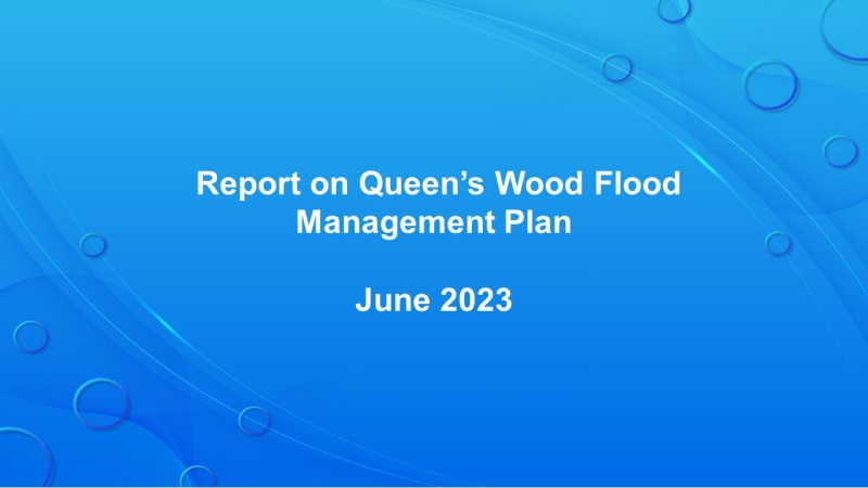  Report on Queen’s Wood Flood Management Plan